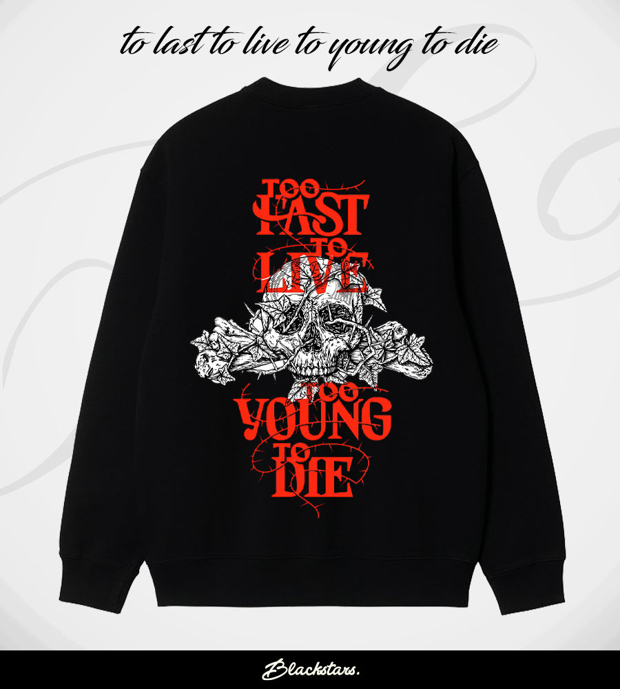 SWEAT-SHIRT LAST TO LIVE TOO YOUNG TO DIE
